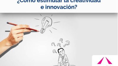 ¿Cómo estimular la creatividad e innovación?