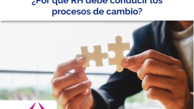 ¿Por qué RH debe conducir los procesos de cambio?