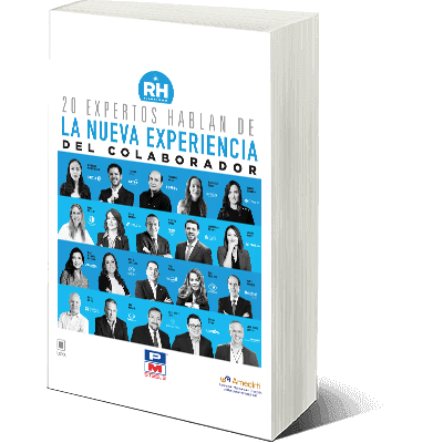 RH en las empresas: 20 Expertos hablan de la nueva experiencia del colaborador